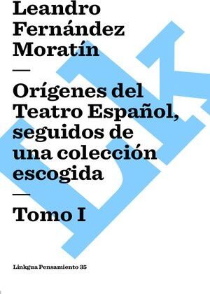 Orígenes del Teatro Español, seguidos de una colección escogida I