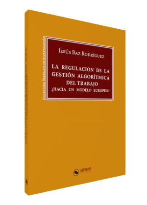 La regulación de la gestión algorítmica del trabajo: ¿Hacia un modelo europeo?