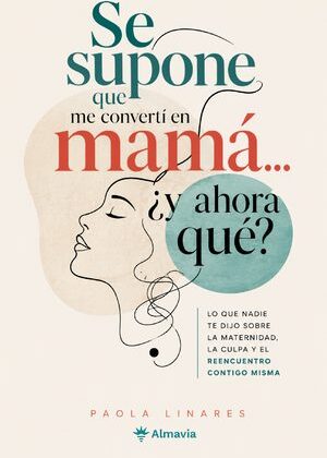 Se supone que me converti en mama... ¿y ahora qué?