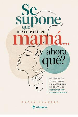 Se supone que me converti en mama... ¿y ahora qué?