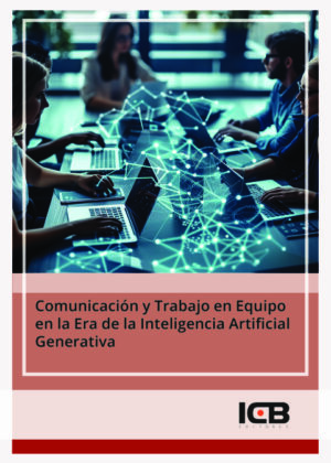 Comunicación y Trabajo en Equipo en la Era de la Inteligencia Artificial Generativa