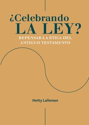 ¿Celebrando la Ley? Repensar le ética del Antiguo Testamento