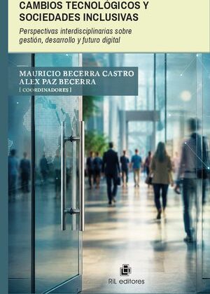 Organizaciones, cambios tecnológicos y sociedades inclusivas. Perspectivas interdisciplinarias sobre gestión, desarrollo y futuro digital