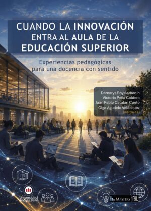 Cuando la innovación entra al aula de la educación superior. Experiencias pedagógicas para una docencia con sentido