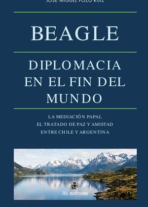 Beagle: diplomacia en el fin del mundo. La Mediación Papal. El Tratado de Paz y Amistad entre Chile y Argentina