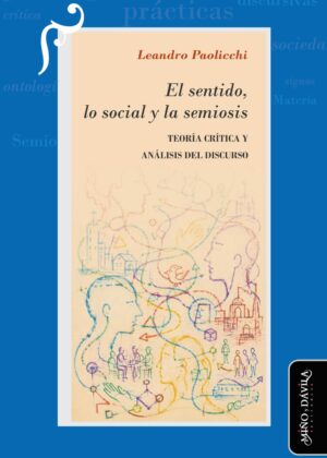 El sentido, lo social y la semiosis. Teoría Crítica y Análisis del Discurso