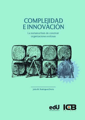 Complejidad e Innovación. la Metamorfosis de Construir Organizaciones Exitosas
