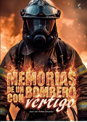 Memorias de un bombero con vértigo